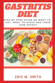 Paperback Gastritis Diet: Step By Step Guide On What To Eat, What To Avoid And Their Side Effect Book