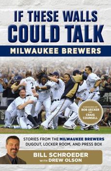 Paperback If These Walls Could Talk: Milwaukee Brewers: Stories from the Milwaukee Brewers Dugout, Locker Room, and Press Box Book