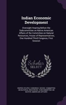 Indian Economic Development: Oversight Hearing Before the Subcommittee on Native American Affairs of the Committee on Natural Resources, House of Representatives, One Hundred Third Congress, First Ses