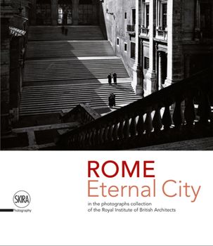 Hardcover Rome: Eternal City: Rome in the Photographs Collection of the Royal Institute of British Architects Book