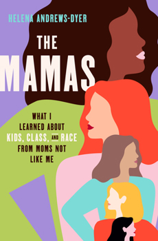 Hardcover The Mamas: What I Learned about Kids, Class, and Race from Moms Not Like Me Book