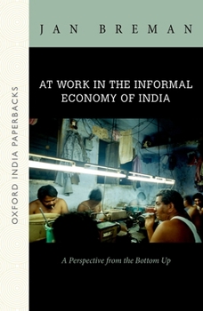 Paperback At Work in the Informal Economy of India: A Perspective from the Bottom Up (Oip) Book