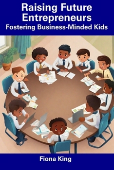 Paperback Raising Future Entrepreneurs: Fostering Business-Minded Kids Book