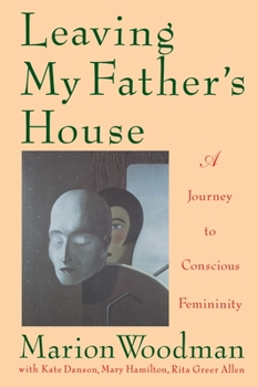 Paperback Leaving My Father's House: A Journey to Conscious Femininity Book