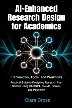 Paperback AI-Enhanced Research Design for Academics: Frameworks, Tools, and Workflows Book