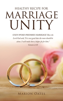 Healthy Recipe for Marriage Unity: GOD'S WORD PREPARES MARRIAGE Then the Lord God said, It is not good that the man should be alone. I will make him a helper fit for him. Genesis 2:18