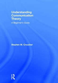 Hardcover Understanding Communication Theory: A Beginner's Guide Book