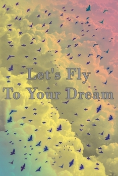 Let's Fly to your Dream Gift: 6"x 9" Journal  Notebook  Gift
