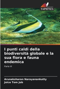 I punti caldi della biodiversità globale e la sua flora e fauna endemica: Parte III