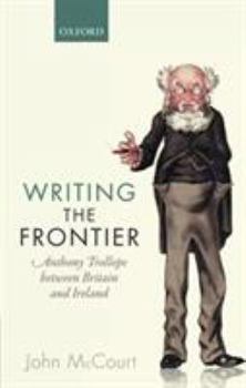 Paperback Writing the Frontier: Anthony Trollope Between Britain and Ireland Book