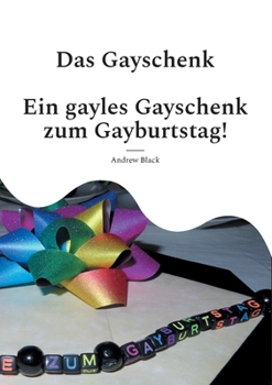 Paperback Das Gayschenk: Ein gayles Gayschenk zum Gayburtstag [German] Book