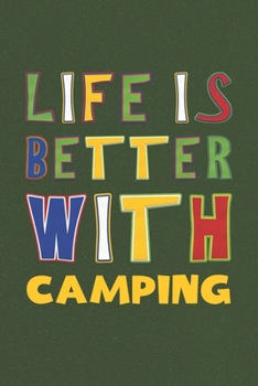 Life Is Better With Camping: Camping Lovers Funny Gifts Journal Lined Notebook 6x9 120 Pages