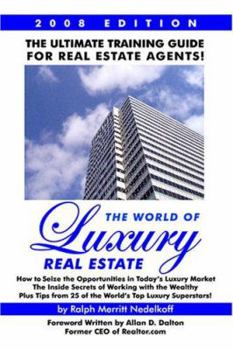 Paperback The World Of Luxury Real Estate: The Ultimate Training Guide For Real Estate Agents! Book