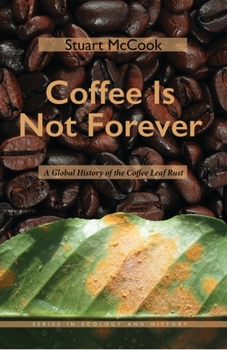 Paperback Coffee Is Not Forever: A Global History of the Coffee Leaf Rust Book