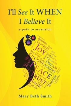 Paperback I'll See It When I Believe It: A Path To Ascension Book