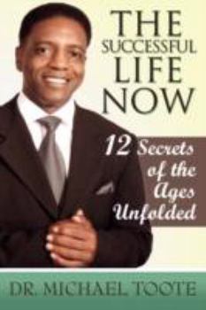 Paperback THE Successful Life NOW: 12 Secrets of the Ages Unfolded Book