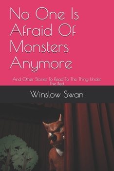 Paperback No One Is Afraid Of Monsters Anymore: And Other Stories To Read To The Thing Under The Bed Book