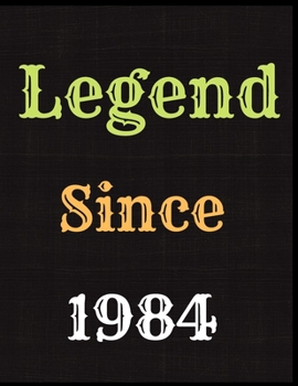 Legend Since 1984 Notebook Journal: Blank Lined Journal Notebook Diary Unique Birthday Card Alternative Appreciation Gift For Someone Born In 1984