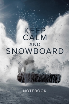 Paperback Keep Calm And Snowboard Notebook: Blank Lined Gift Journal For A Snowboarder Book