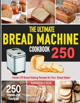 Paperback The Ultimate Bread Machine Cookbook: 250 Hands-Off Bread Making Recipes for Your Bread Maker [Spanish] Book