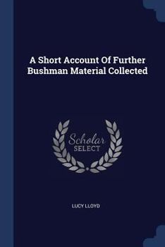 Paperback A Short Account Of Further Bushman Material Collected Book
