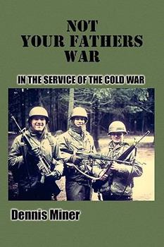 Paperback Not Your Fathers War: In the Service of the Cold War Book