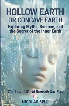 Paperback Hollow Earth or Concave Earth: Exploring Myths, Science, and the Secret of the Inner Earth: The Secret World Beneath Our Feet Book