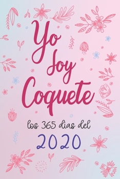 Paperback Yo soy Coquete los 365 días del 2020: libretas creativas y originale Coquete 2020 [Spanish] Book