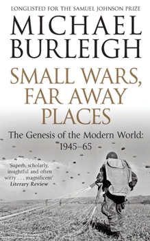 Small Wars, Far Away Places- The Genesis of the Modern World: 1945-65