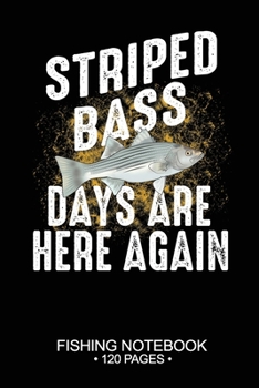 Paperback Striped Bass Days Are Here Again Fishing Notebook 120 Pages: 6"x 9'' Wide Rule Lined Paperback Striped Bass Fish-ing Freshwater Game Fly Journal Compo Book