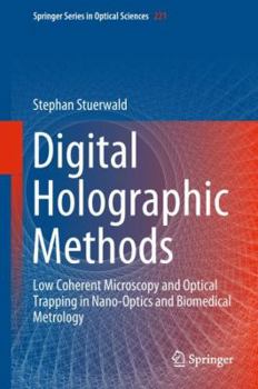 Hardcover Digital Holographic Methods: Low Coherent Microscopy and Optical Trapping in Nano-Optics and Biomedical Metrology Book