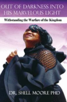 Hardcover Out of Darkness Into His Marvelous Light: Withstanding the Warfare of the Kingdom Book