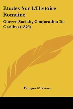 Paperback Etudes Sur L'Histoire Romaine: Guerre Sociale, Conjuration De Catilina (1876) [French] Book