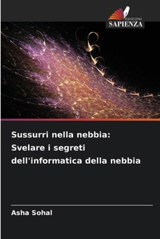 Sussurri nella nebbia: Svelare i segreti dell'informatica della nebbia