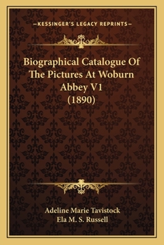 Biographical Catalogue Of The Pictures At Woburn Abbey V1