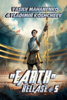 „Earth“ Release Book 5: A LitRPG Adventure Series - Book #5 of the „Earth“ Release