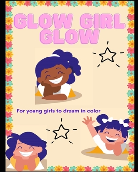 Paperback Glow Girl Glow: For young girls to dream in color. Book