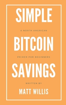 Paperback Simple Bitcoin Savings: A North American Primer for Beginners Book