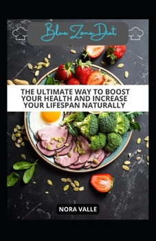 Blue Zone Diet: The ultimate Way to Boost Your Health and Increase Your Lifespan Naturally