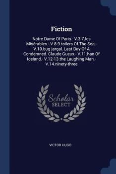 Fiction: Notre Dame Of Paris.- V.3-7.les Misérables.- V.8-9.toilers Of The Sea.- V.10.bug-jargal. Last Day Of A Condemned. Claude Gueux.- V.11.han Of ... V.12-13.the Laughing Man.- V.14.ninety-three