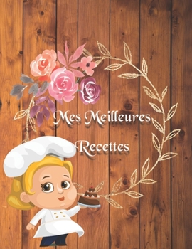 Paperback Mes Meilleures Recettes: Carnet: Mon Cahier de Cuisine a Remplir Pour 100 de Vos D?licieuses Recettes Avec un Sommaire [French] Book