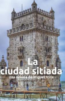 Paperback La Ciudad Sitiada: Una novela de Miguel Villa [Spanish] Book
