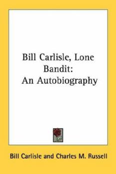 Paperback Bill Carlisle, Lone Bandit: An Autobiography Book