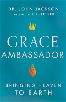 Paperback Grace Ambassador: Bringing Heaven to Earth Book