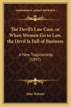 Paperback The Devil's Law Case, or When Women Go to Law, the Devil Is Full of Business: A New Tragicomedy (1897) Book