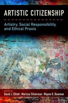 Paperback Artistic Citizenship: Artistry, Social Responsibility, and Ethical PRAXIS Book