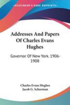 Paperback Addresses And Papers Of Charles Evans Hughes: Governor Of New York. 1906-1908 Book