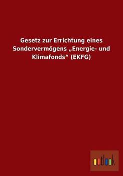 Gesetz zur Errichtung eines Sondervermögens „Energie- und Klimafonds" (EKFG)