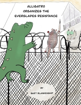 Alligatro Organizes The Everglades Resistance (The Alligatro Adventure Series)