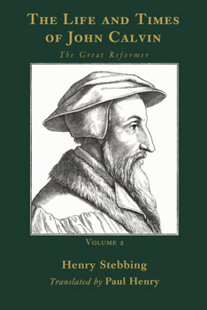 The Life and Times of John Calvin, Volume 2